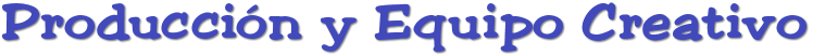 Producción y Equipo Creativo